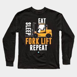 Eat Sleep Forklift Repeat- Funny Forklifter Gift Long Sleeve T-Shirt